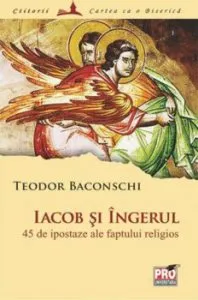 Iacob si Ingerul. 45 de ipostaze ale faptului religios de Teodor Baconschi