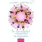 In caruselul vacantei. Fise interdisciplinare clasa 1. Editia a 2-a, revizuita