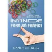 Intinde fara sa frangi. Arta de a scoate ce e mai bun din oameni de Nancy Ortberg