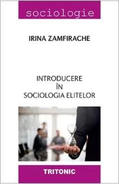 Introducere in sociologia elitelor de Irina Zamfirache