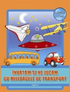 Invatam si ne jucam cu mijloacele de transport. Activitati 4-5 ani