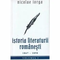 Istoria Literaturii Romanesti 1867 - 1890 de Nicolae Iorga
