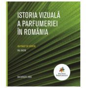 Istoria vizuala a parfumeriei in Romania. Album color