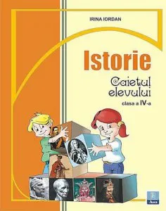 Istorie - Caietul elevului. Clasa a IV-a de Irina Iordan