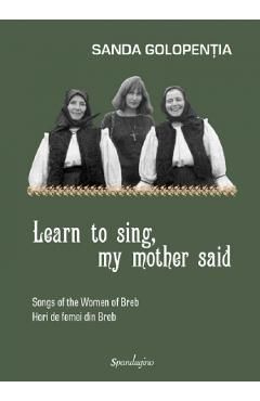 Learn to sing, my mother said