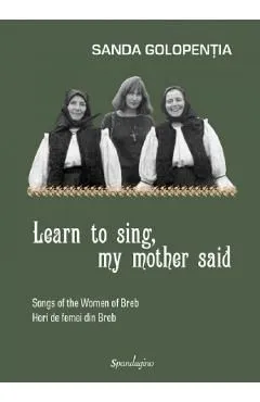 Learn to sing, my mother said de Sanda Golopentia