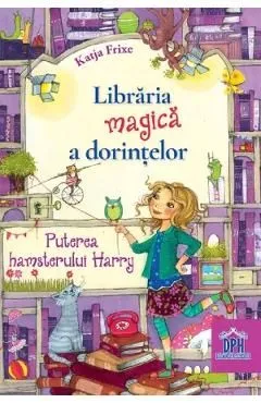 Libraria magica a dorintelor Vol.2: Puterea hamsterului Harry de Katja Frixe
