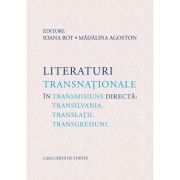 Literaturi transnationale in transmisiune directa: Transilvania, translatii, transgresiuni…