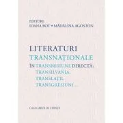 Literaturi transnationale in transmisiune directa: Transilvania, translatii, transgresiuni… de Ioana Bot