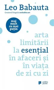 Mai mult cu mai putin. Arta limitarii la esential in afaceri si in viata de zi cu zi de Leo Babauta