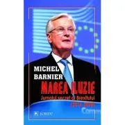 Marea iluzie. Jurnalul secret al Brexitului (2016-2020) de Michel Barnier
