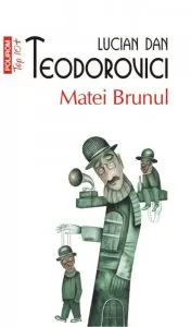 Matei Brunul de Lucian Dan Teodorovici