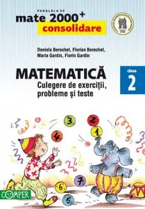 Matematica - culegere de exercitii, probleme si teste. Clasa a II-a. Editia 2013-2014 de Daniela Berechet