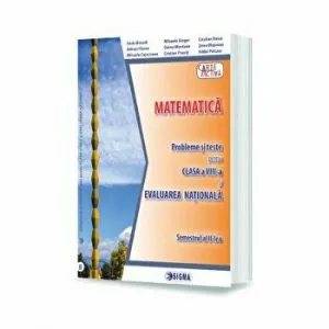 MATEMATICA. Probleme si teste pentru clasa a VIII-a si EVALUAREA NATIONALA. Semestrul II de C. Avganti