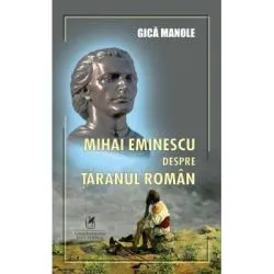 Mihai Eminescu despre taranul roman de Gica Manole
