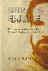 Mircea Eliade. Istoric al religiilor de Natale Spineto