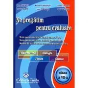 Ne pregatim pentru evaluare, clasa a 7-a Matematica, Biologie, Fizica, Chimie de Artur Balauca