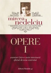 Opere Vol. I de Mircea Nedelciu