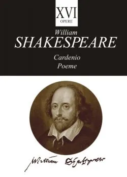 Opere XVI. Cardenio. Poeme de William Shakespeare