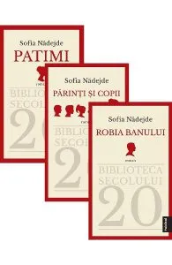 Pachet 3 carti: Patimi. Robia banului. Parinti si copii de Sofia Nadejde