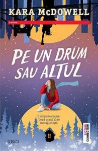 Pe un drum sau altul de Kara McDowell