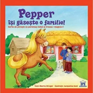 Pepper isi gaseste o familie! Carte de povesti cu personaj nobil si trasee magice! de Sharon Streger