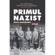 Primul nazist. Erich Ludendorff, omul care l-a facut posibil pe Hitler