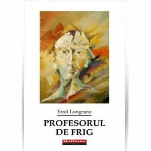 Profesorul de frig de Emil Lungeanu
