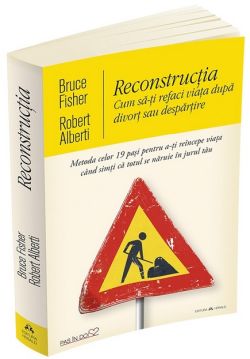 Reconstructia. Cum sa-ti refaci viata dupa divortsau despartire