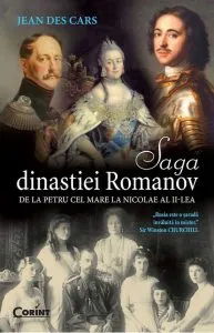 Saga dinastiei Romanov. De la Petru cel Mare la Nicolae al II-lea de Jean Des Cars