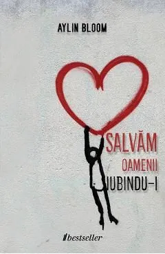 Salvam oamenii iubindu-i de Aylin Bloom