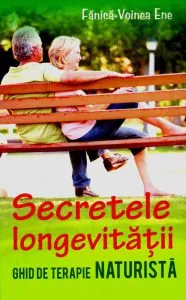 Secretele longevitatii. Ghid de terapie naturista de Fanica-Voinea Ene