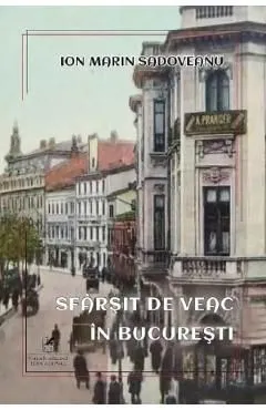 Sfarsit de veac in Bucuresti de Ion Marin Sadoveanu