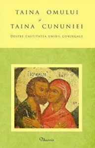 Taina Omului si Taina Cununiei. Despre castitatea unirii conjugale de George S. Gabriel