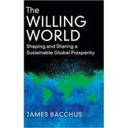 The Willing World: Shaping and Sharing a Sustainable Global Prosperity de James Bacchus