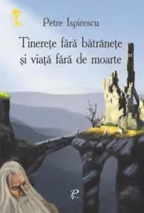 Tinerete fara batranete si viata fara de moarte de Petre Ispirescu