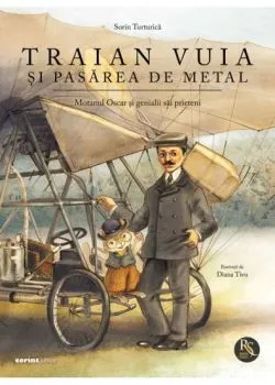 Traian Vuia si pasarea de metal de Sorin Turturica