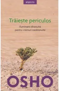 Traieste periculos ed.2018 de Osho