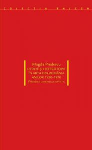 Utopie si heterotopie in arta din Romania anilor 1950-1970. Variatiile canonului artistic