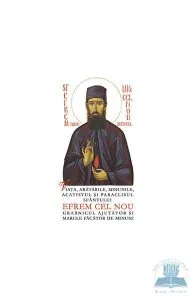 Viata, aratarile, minunile, acatistul si paraclisul Sfantului Efrem cel Nou