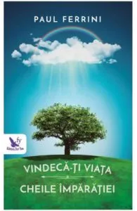 Vindeca-ti viata. Cheile imparatiei de Paul Ferrini