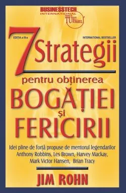 7 strategii pentru obtinerea bogatiei si fericirii Ed.3 de Jim Rohn