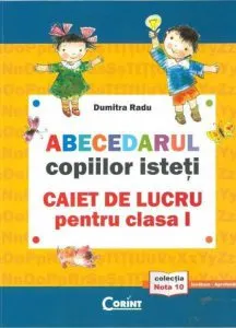 Abecedarul copiilor isteti. Caiet de lucru pentru clasa I de Dumitra Radu