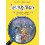 Agatha Mistery. Pe urmele comorii la New York, volumul 6 de Sir Steve Stevenson