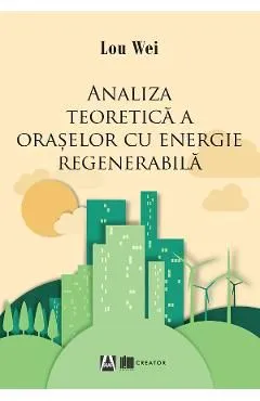 Analiza teoretica a oraselor cu energie regenerabila de Lou Wei