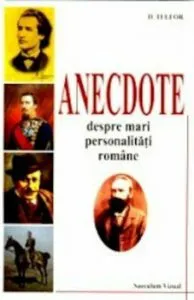 Anecdote despre mari personalitati romane de D.Teleor