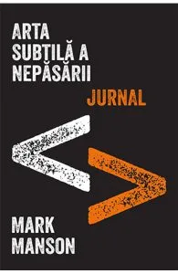Arta subtila a nepasarii. Jurnal de Mark Manson