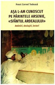 Asa l-am cunoscut pe Parintele Arsenie, "Sfantul Ardealului"