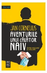 Aventurile unui călător naiv. Între mișcare și izolare de Jan Cornelius