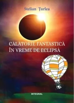 Călătorie fantastică în vremea eclipsei de Stelian Turlea